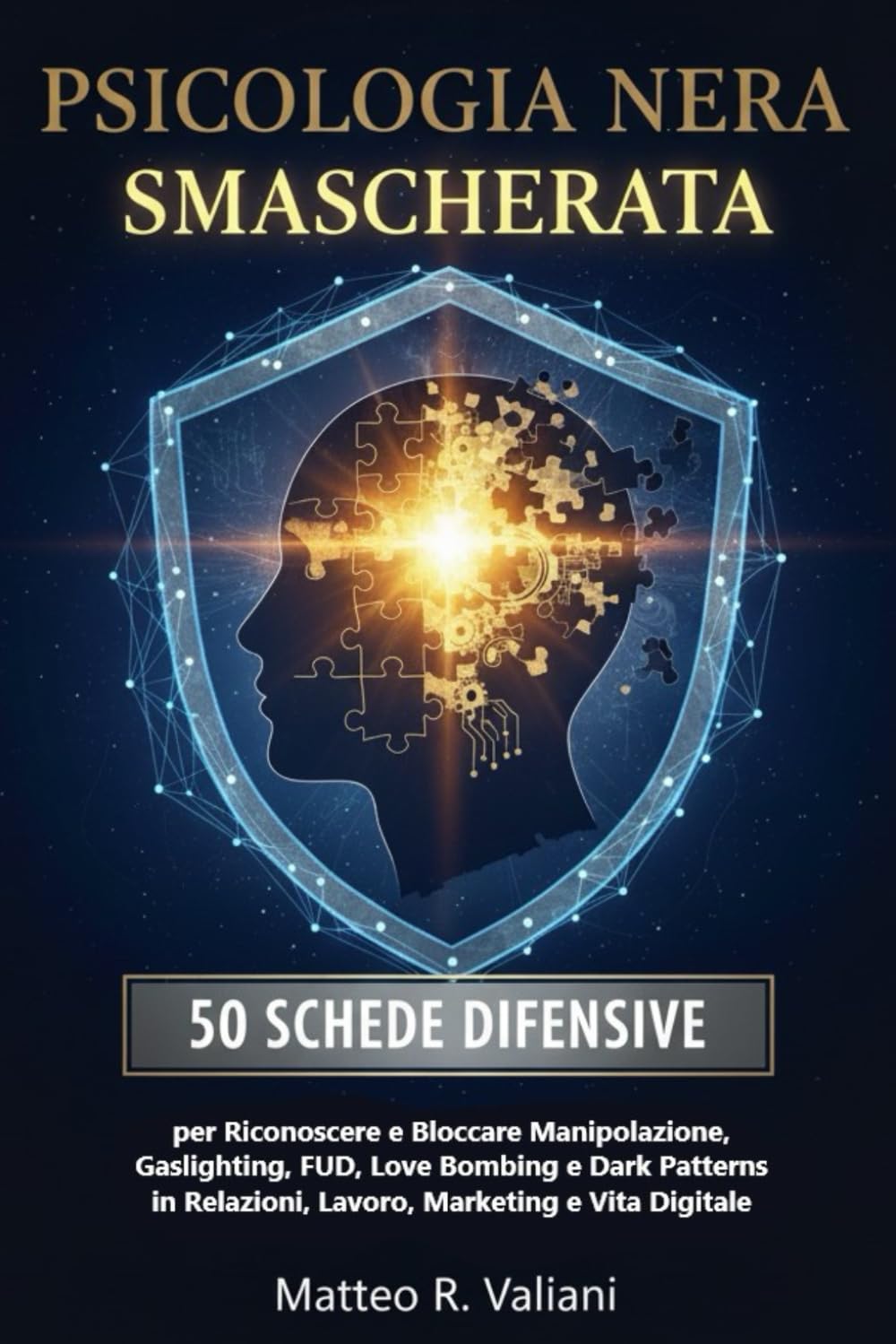 Psicologia Nera Smascherata: 50 Schede Difensive per Riconoscere e Bloccare Manipolazione, Gaslighting, FUD, Love Bombing e Dark Patterns in Relazioni, Lavoro, Marketing e Vita Digitale