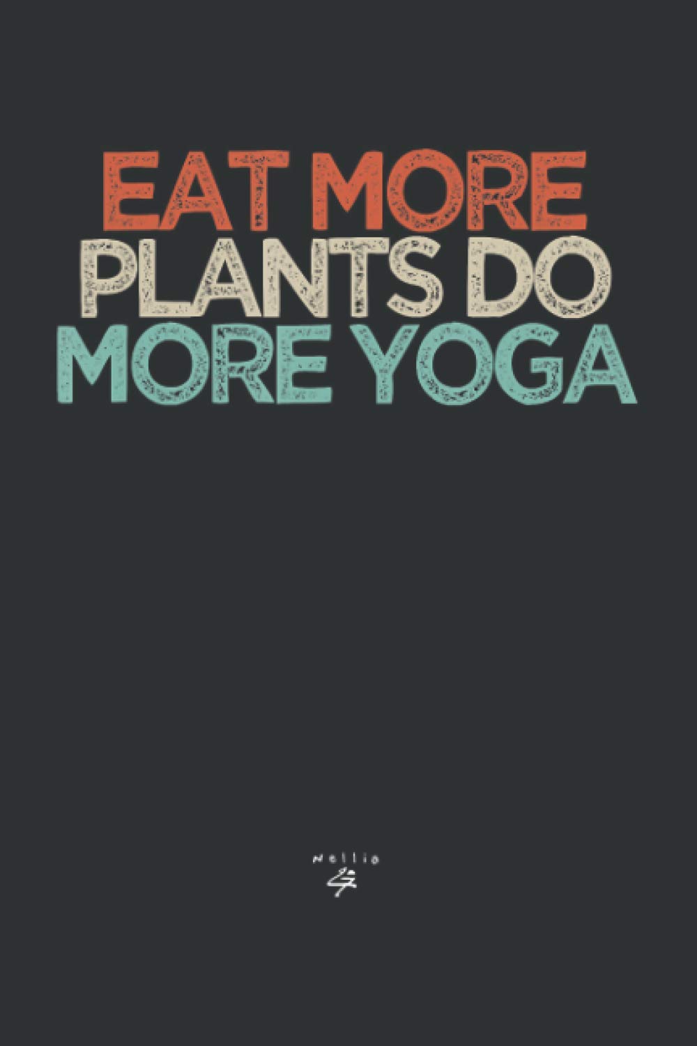 Eat More Plants Do More Yoga (Daily Fitness Journal): Gifts For Yoga Teachers, Yoga Gifts For Men