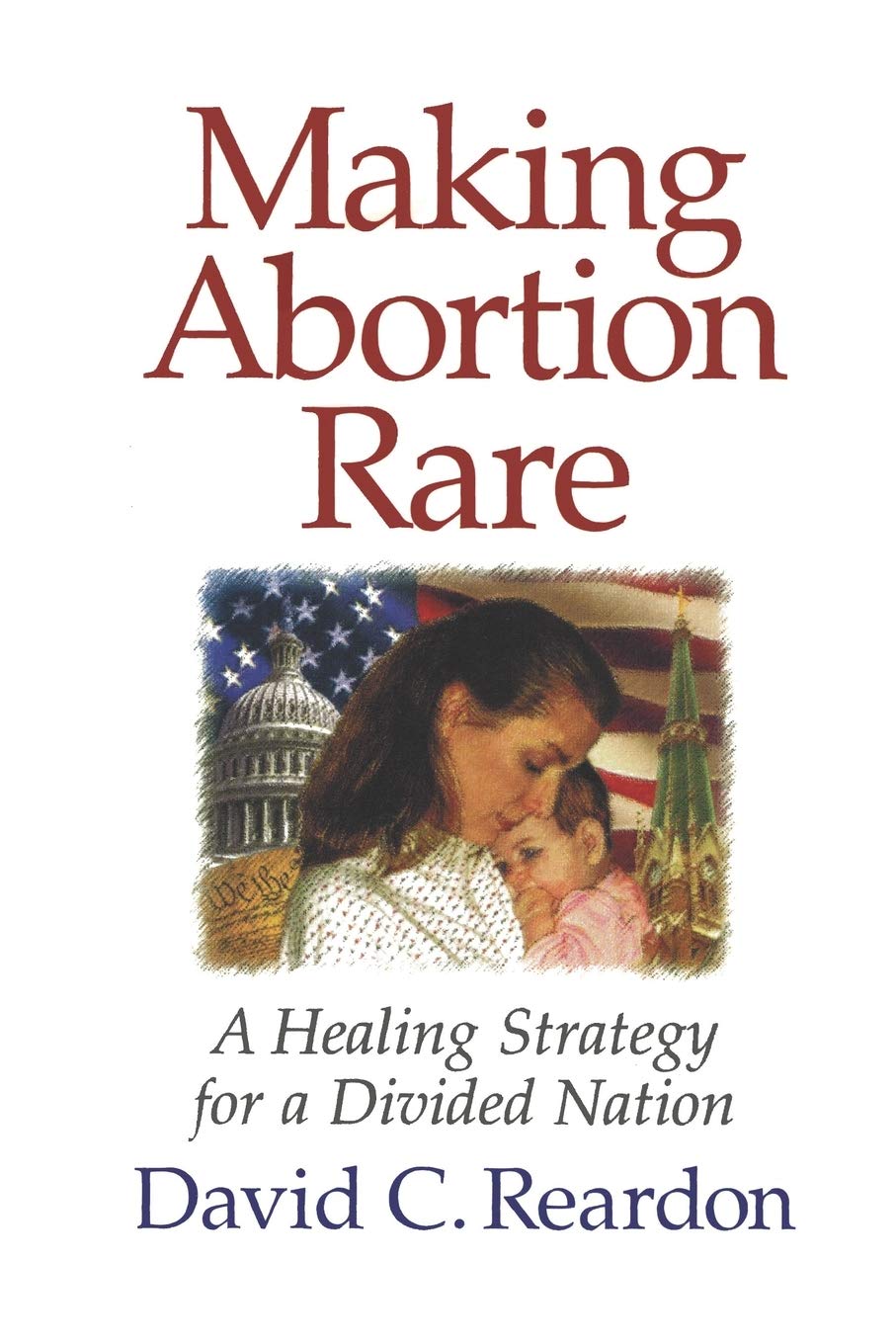 Making Abortion Rare: A Healing Strategy For A Divided Nation 
