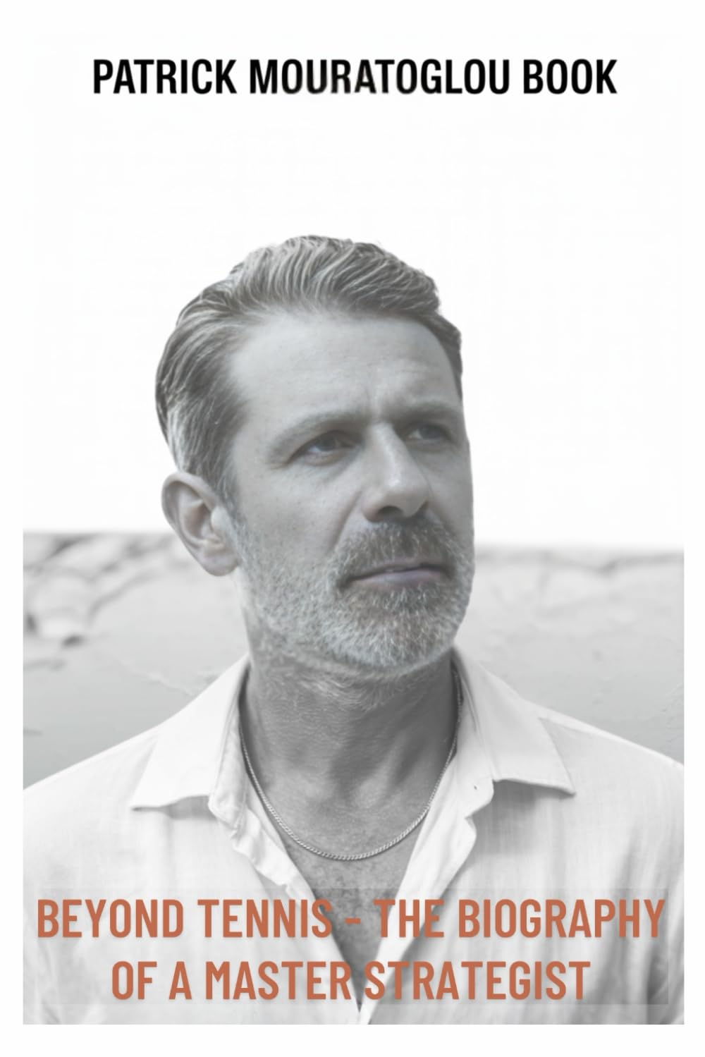 Patrick Mouratoglou Book: Beyond Tennis - The Biography Of A Master Strategist