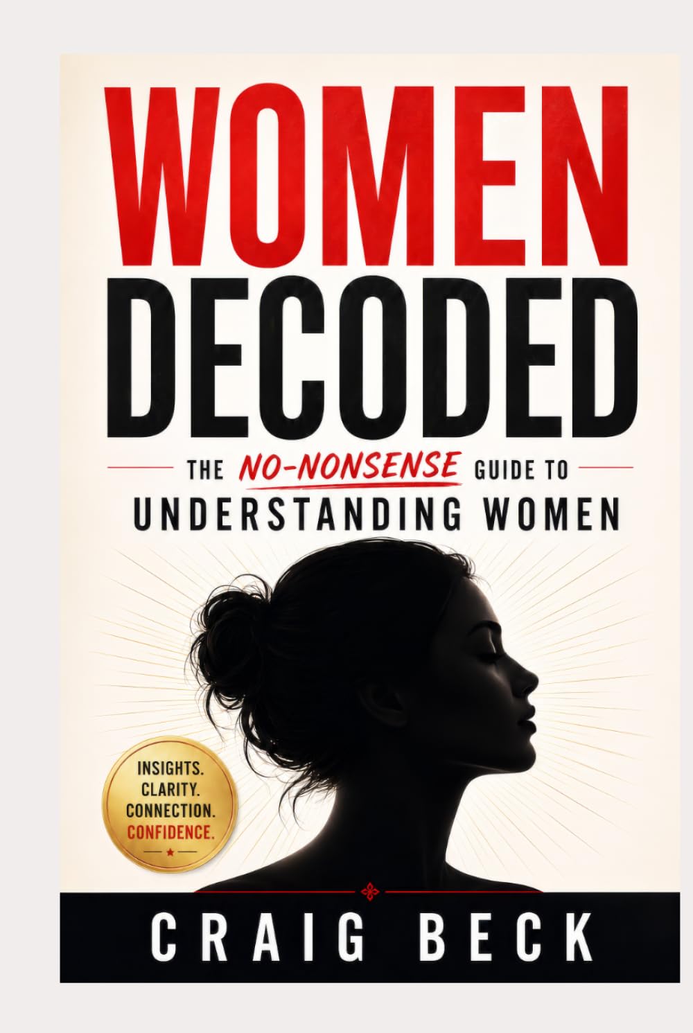 Women Decoded: The No-Nonsense Guide to Understanding Women