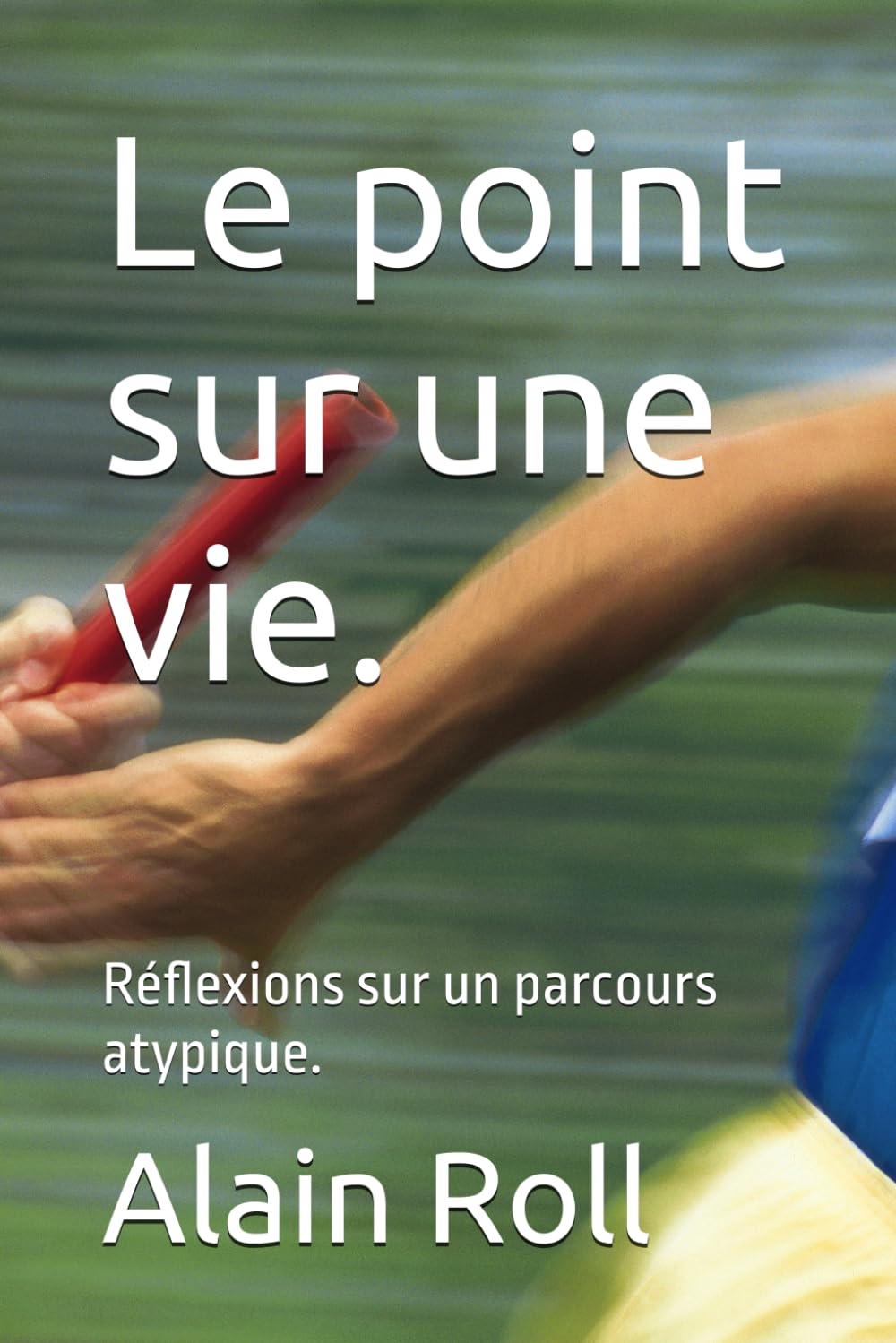 Le point sur une vie.: Réflexions sur un parcours atypique.