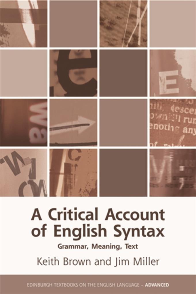 Critical Account of English Syntax: Grammar, Meaning, Text (Edinburgh Textbooks on the English Language - Advanced)