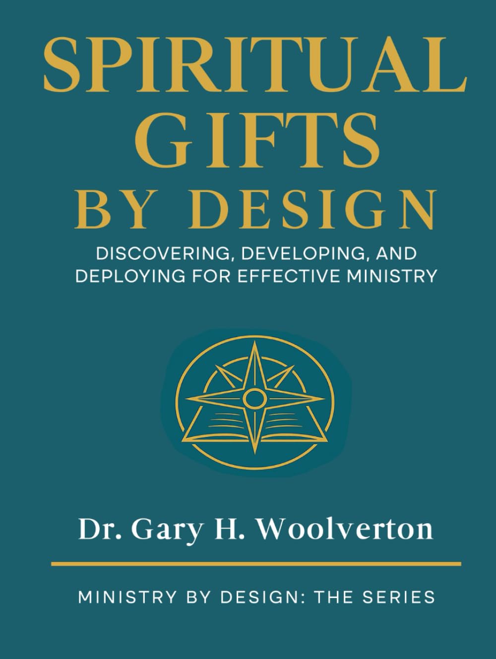 Spiritual Gifts By Design: Discovering, Developing, and Deploying for Effective Ministry (Ministry By Design: The Series)