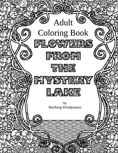 Flowers From The Mystery Lake: Adult Coloring Book