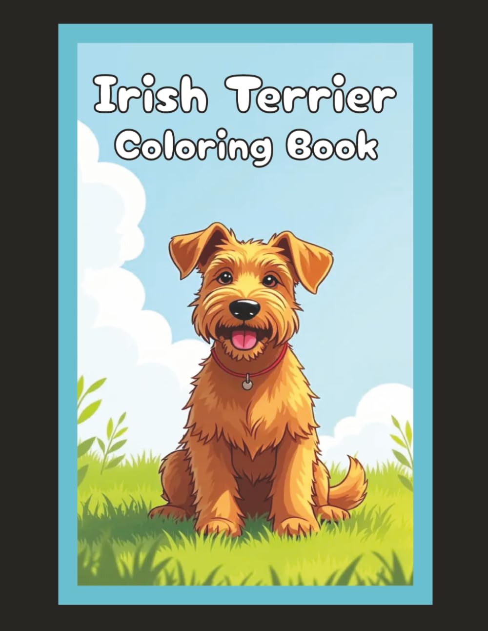 Irish Terrier Coloring Book: Cute Dog & Puppy Picture Pages with 70 Lined Drawings of Doggy Outdoor Adventures in Park, Mountain, City, Lake, Snow, ... | Fun Detailed Art Gift for Kids and Adults
