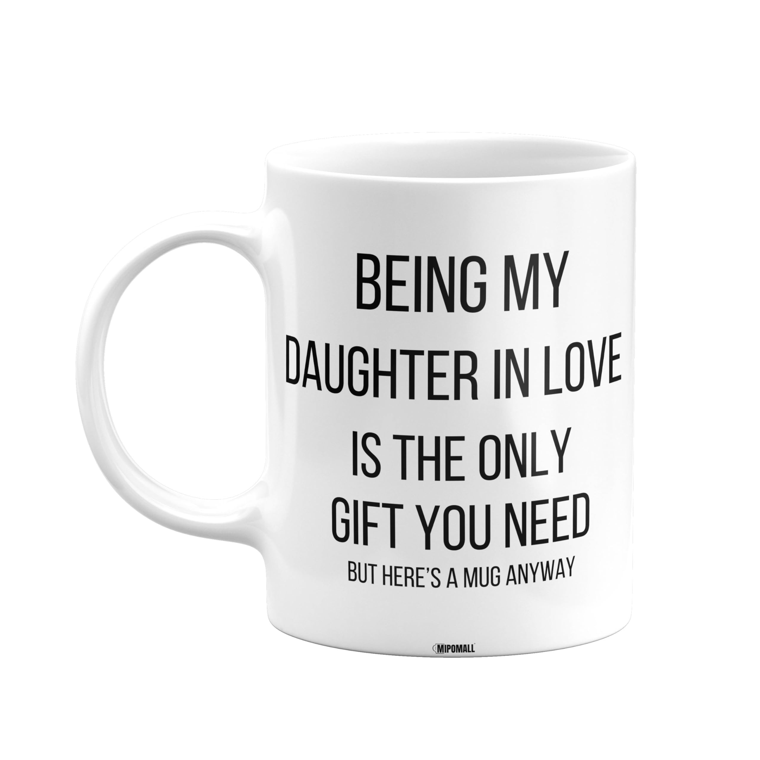 Being My Daughter in Love is The only Gift You Need Mug, Daughter in Love Mug, Funny Birthday Gift, Presents for Christmas, mm-CA_172_34