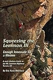 Squeezing the Lemmon III Enough Lemmonade for a Lifetime: A Rock Climber's Guide to the Mt. Lemmon Highway Arizona