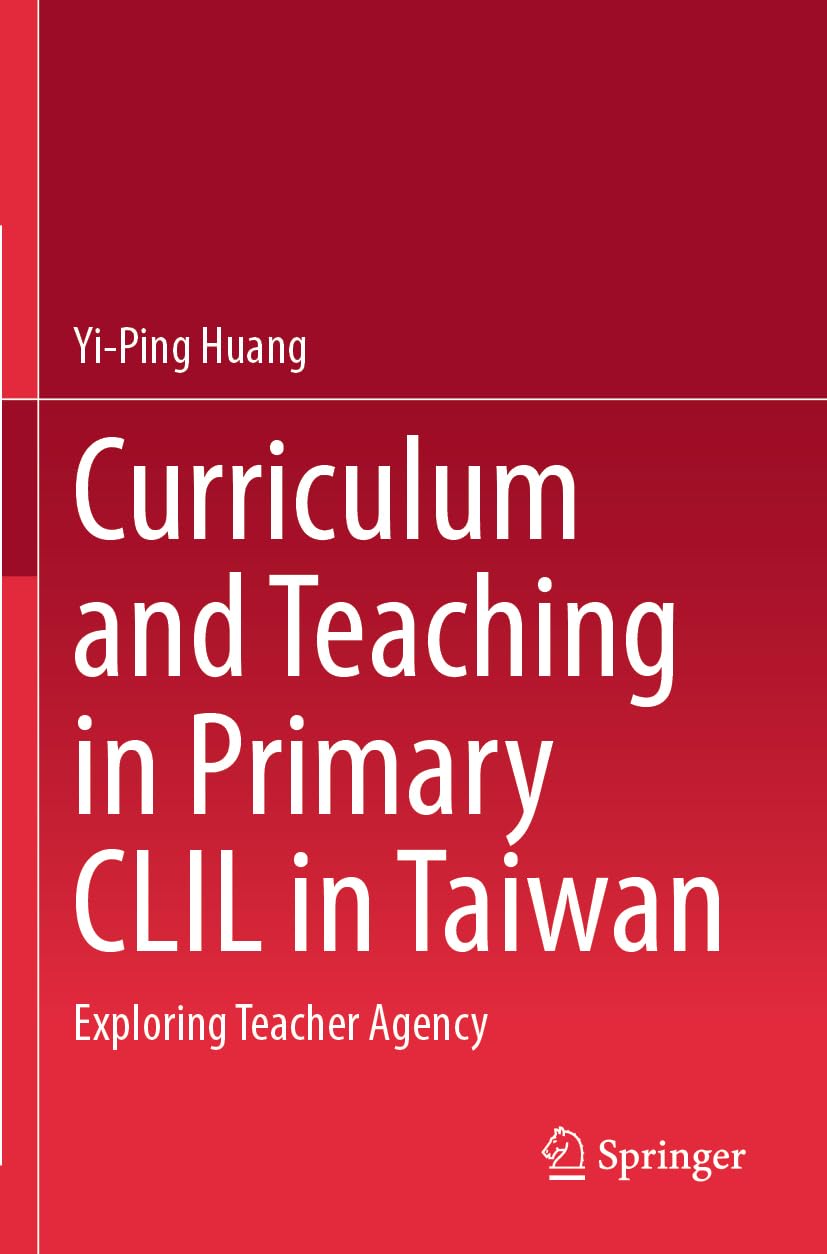 Curriculum and Teaching in Primary CLIL in Taiwan: Exploring Teacher Agency