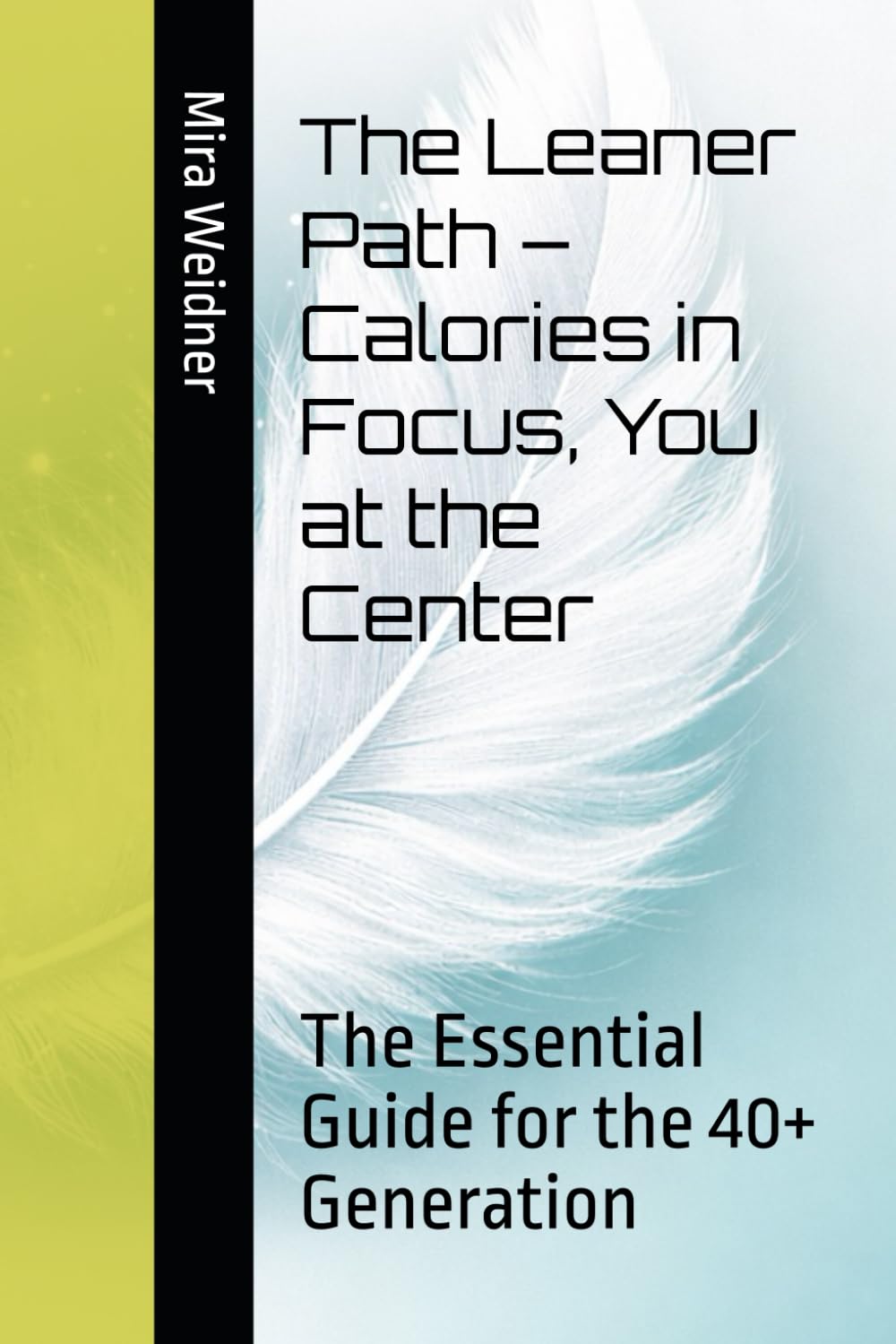 The Leaner Path – Calories in Focus, You at the Center: The Essential Guide for the 40+ Generation