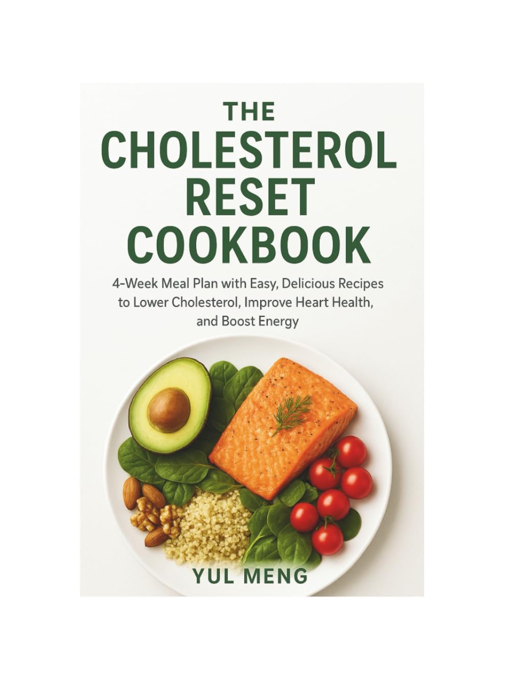 THE CHOLESTEROL RESET COOKBOOK: 4-Week Meal Plan with Easy, Delicious Recipes to Lower Cholesterol, Improve Heart Health, and Boost Energy