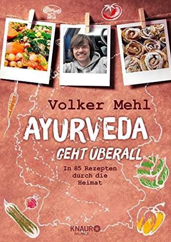 Ayurveda geht überall: In 85 Rezepten durch die Heimat Ayurveda geht überall: In 85 Rezepten durch die Heimat