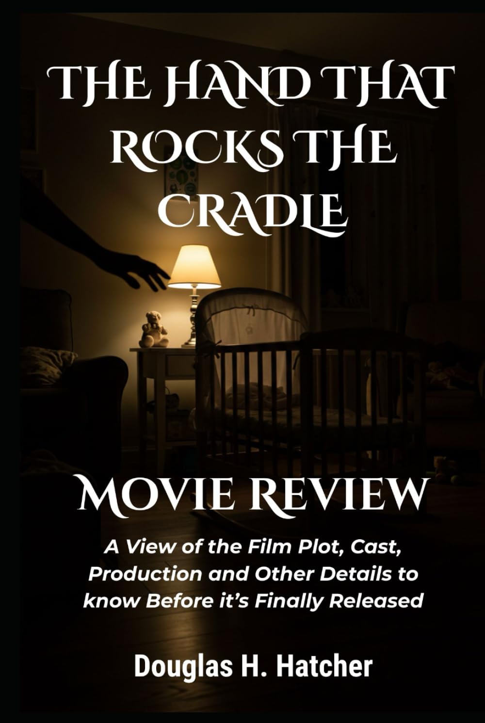 The Hand That Rocks The Cradle tout savoir sur l'intrigue et la sortie