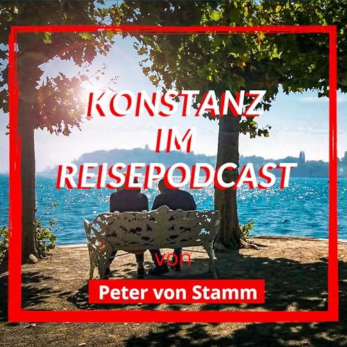 Der Konstanz Reise Podcast von Peter von Stamm
