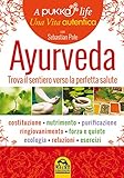 Ayurveda. A pukka life. Trova il sentiero verso la perfetta salute