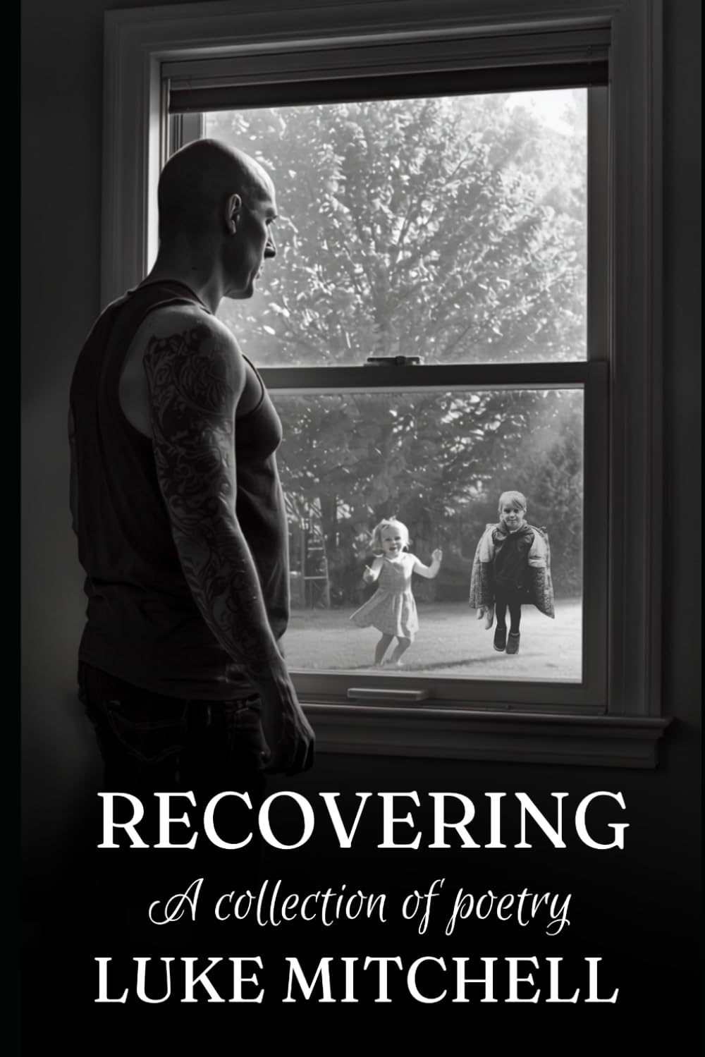 Recovering: A collection of poems (The journey of recovery in poetic form.)