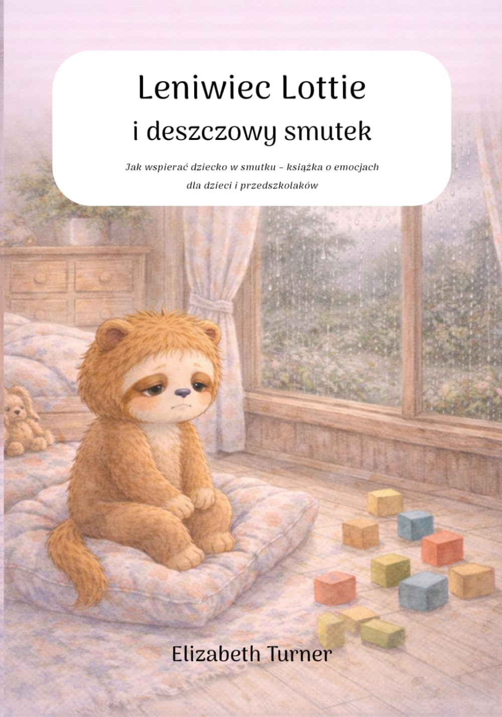 Leniwiec Lottie i deszczowy smutek: Jak wspierać dziecko w smutku – książka o emocjach dla dzieci i przedszkolaków