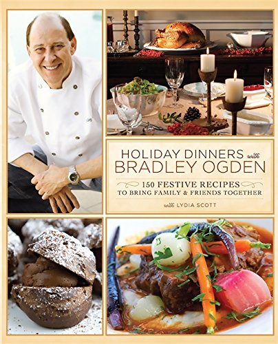 Buy Holiday Dinners with Bradley Ogden: 150 Festive Recipes for Bringing Family and Friends Together — BookShops.in