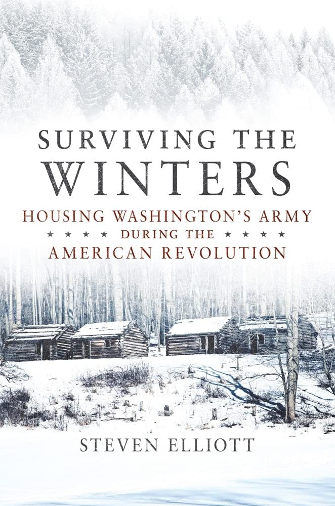 Surviving the Winters: Housing Washington's Army During the American Revolution: 72 (Campaigns and Commanders Series)