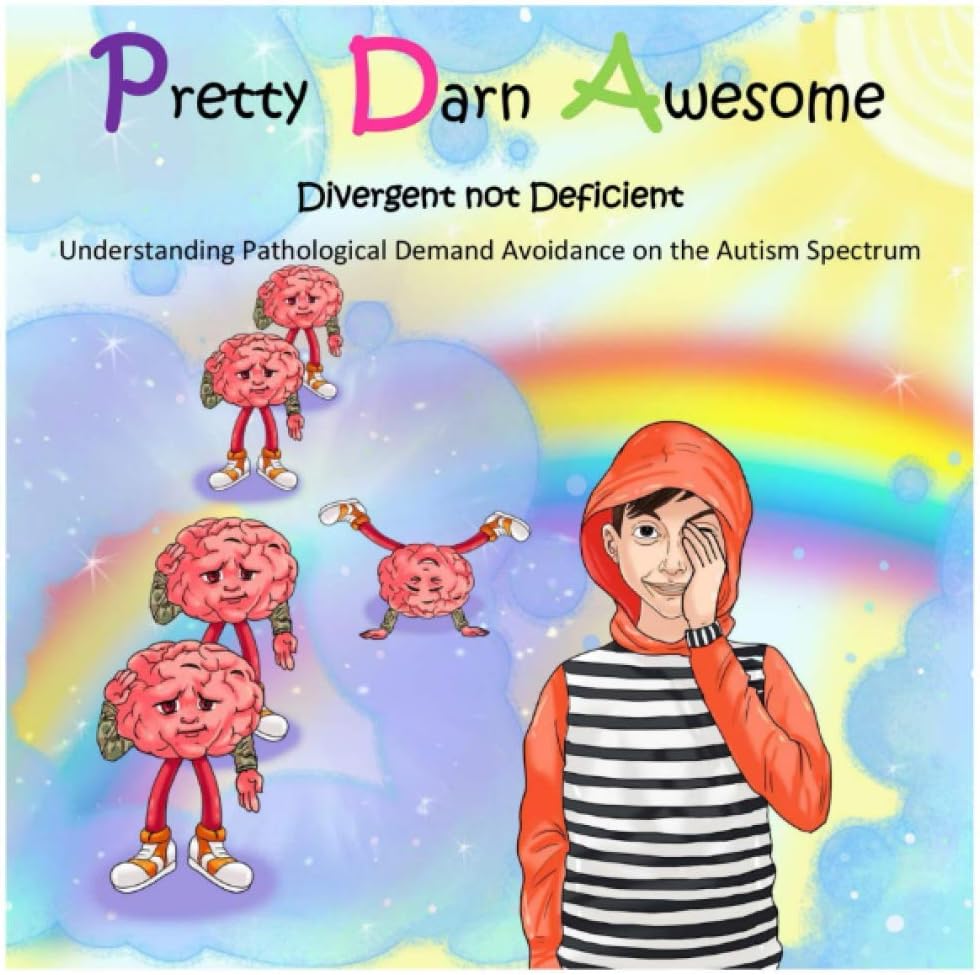 Pretty Darn Awesome: Divergent not Deficient: Understanding Pathological Demand Avoidance on the Autism Spectrum