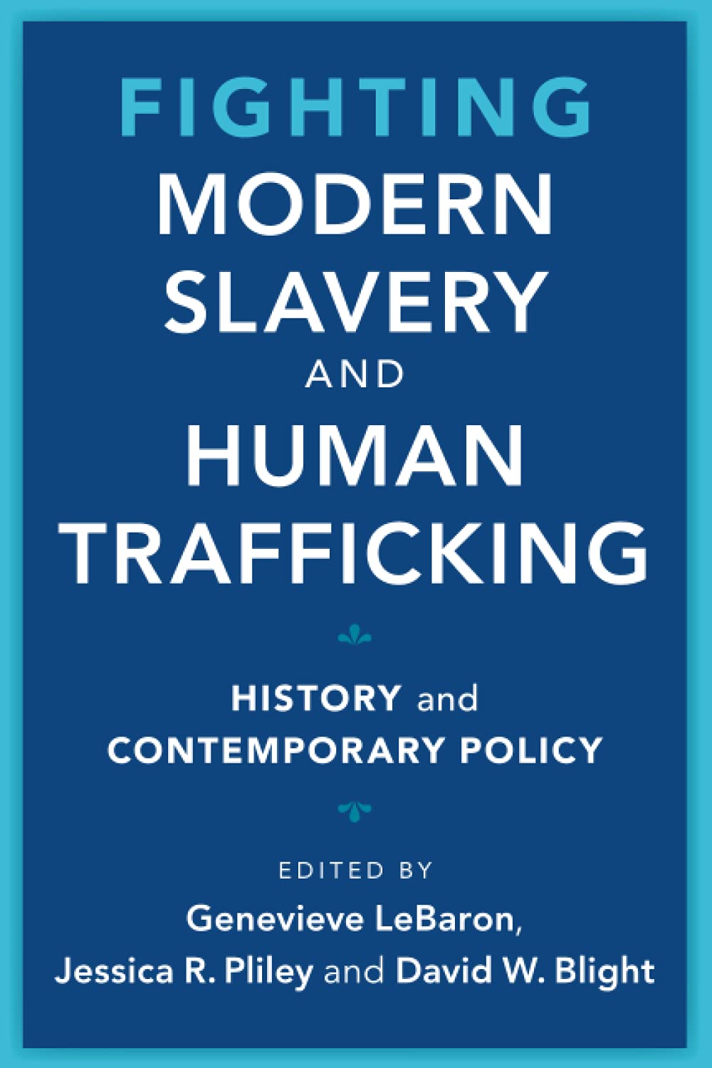 Fighting Modern Slavery and Human Trafficking: History and Contemporary Policy (Slaveries since Emancipation)