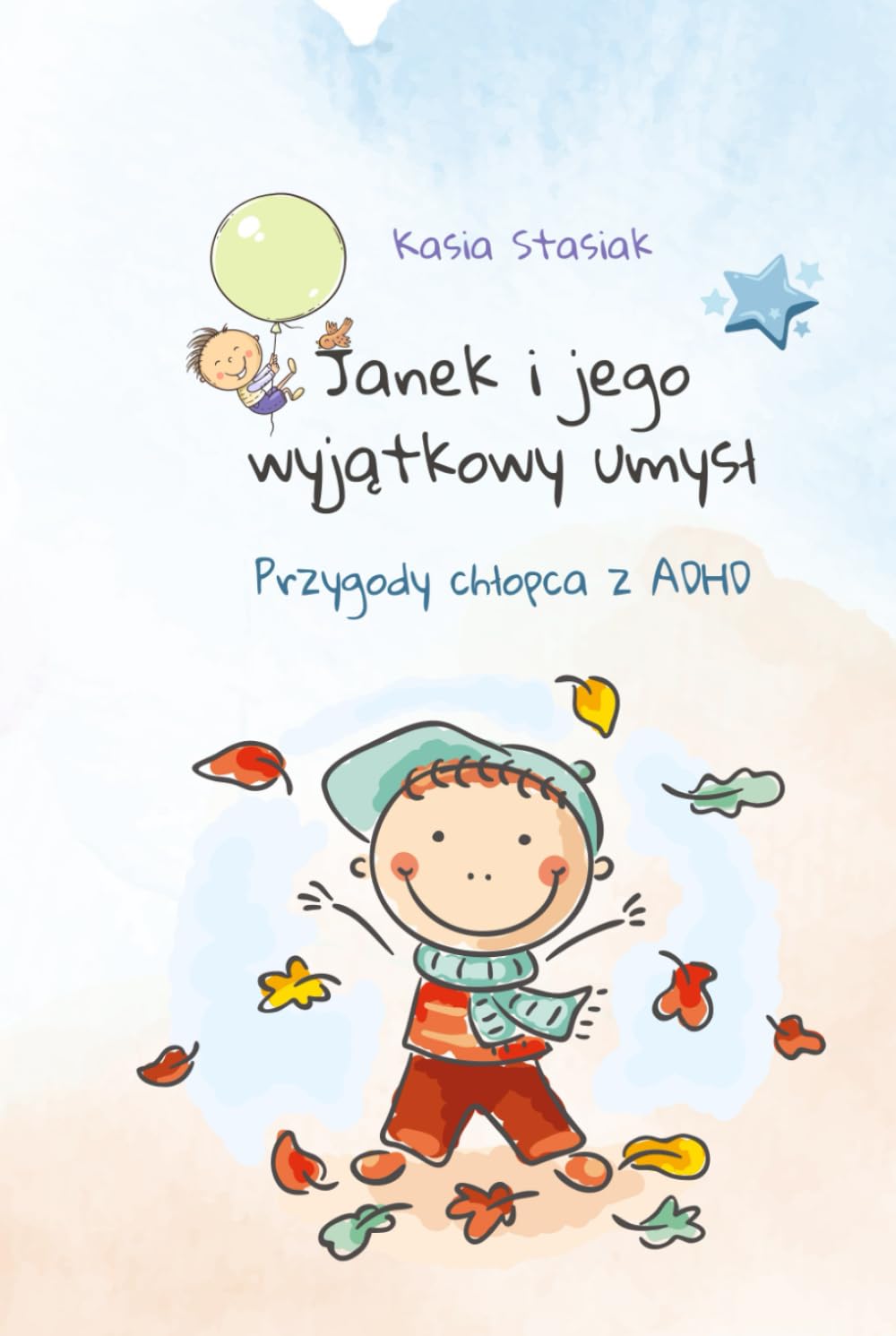 Janek i jego wyjątkowy umysł. Przygody chłopca z ADHD: Opowiadania, zabawy oraz metody wyciszające i relaksacyjne dla dzieci. (Polish Edition)