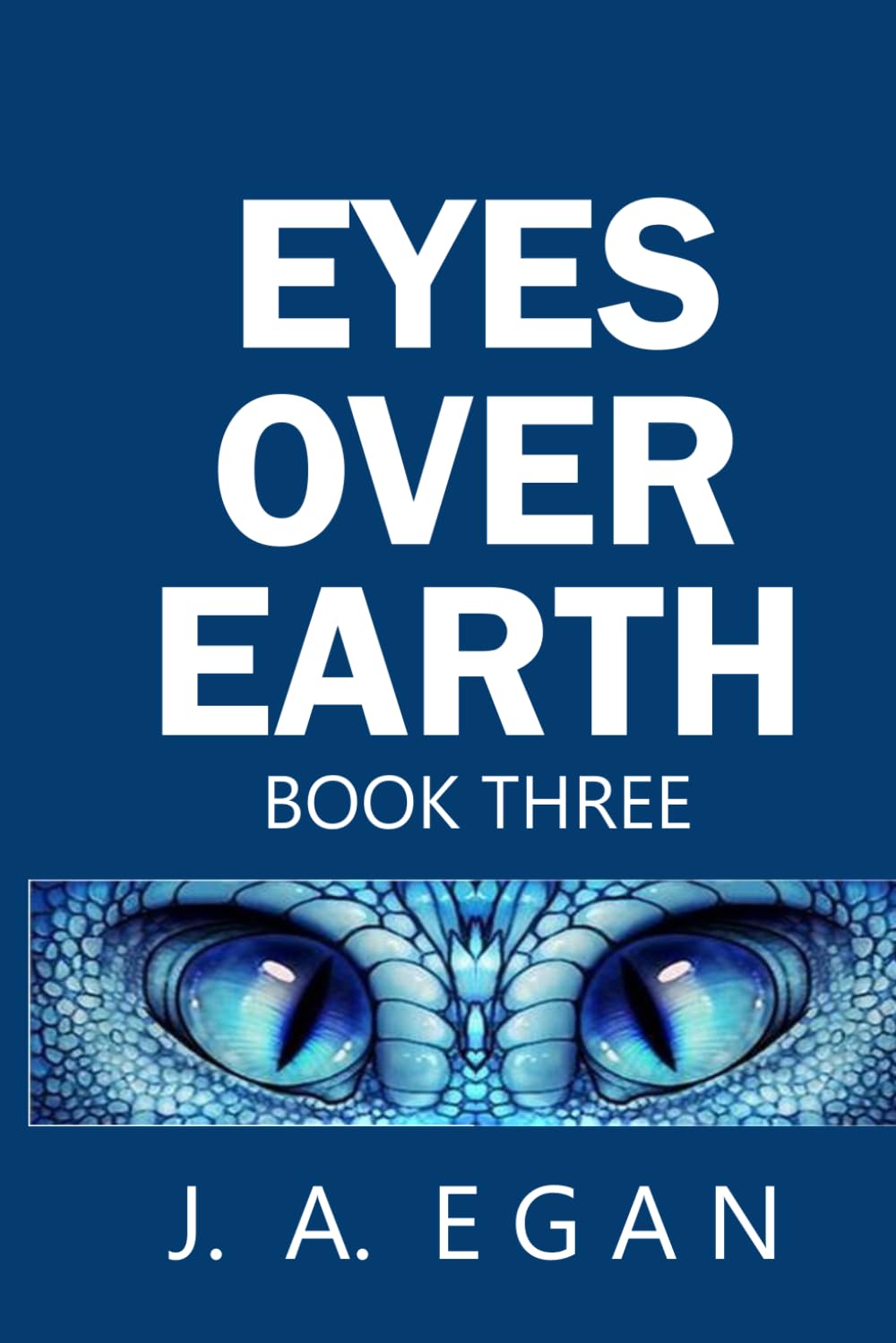 Eyes Over Earth Book Three: A Science Fiction Tale: 3 (EYES OVER EARTH TRILOGY)