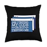 Am I Testing My Code Or Is It Testing Me Programmer Throw Pillow