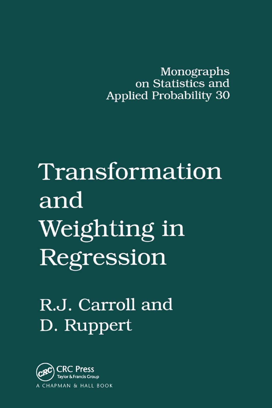 Transformation and Weighting in Regression (Chapman & Hall/CRC Monographs on Statistics and Applied Probability)