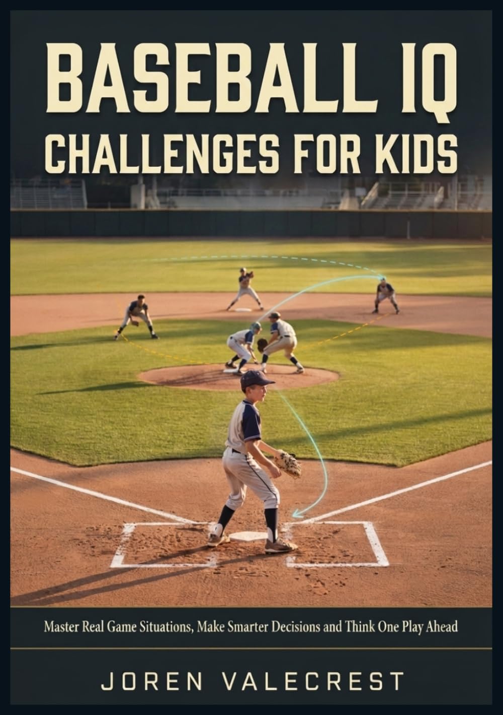 BASEBALL IQ CHALLENGES FOR KIDS: Master Real Game Situations, Make Smarter Decisions and Think One Play Ahead