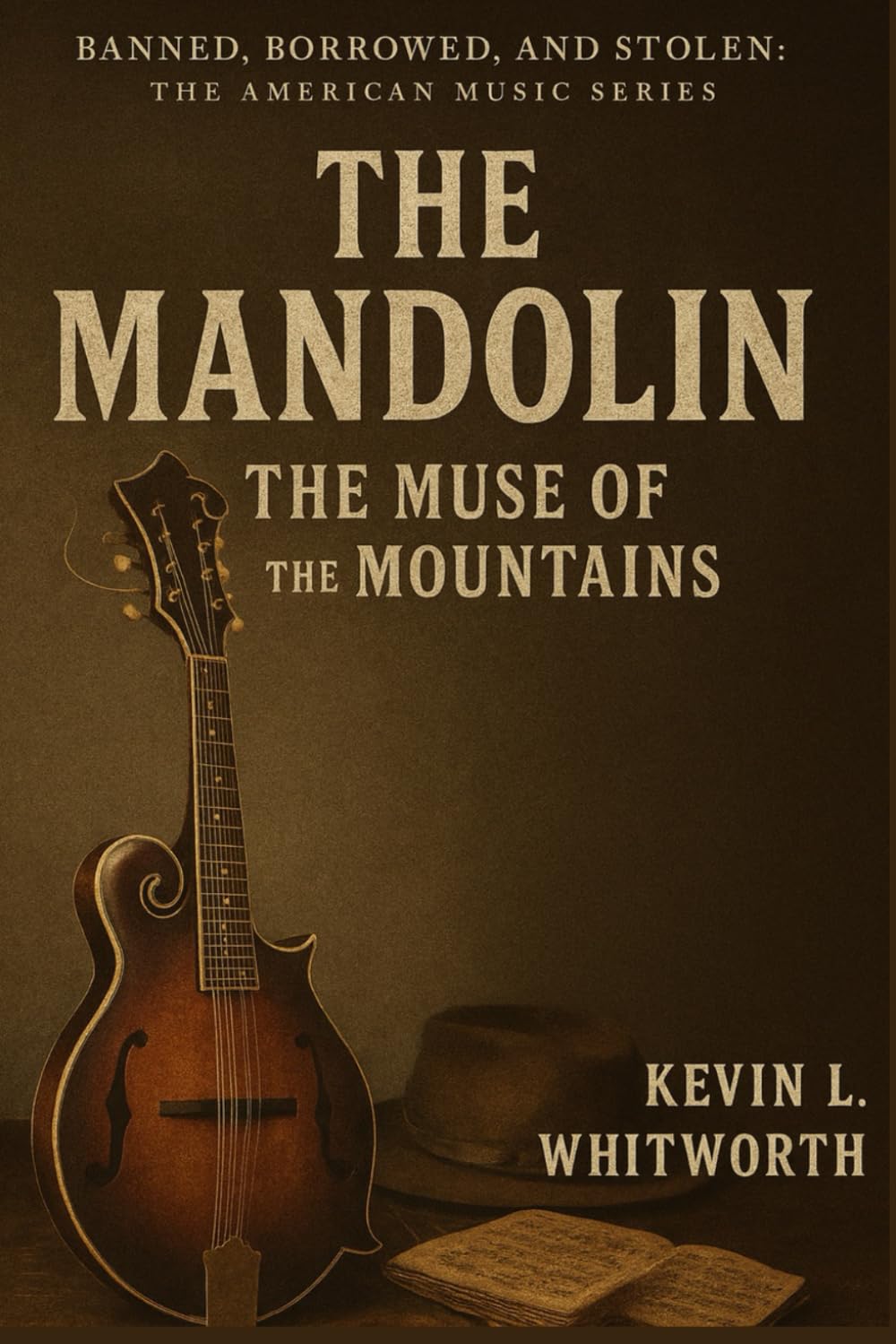 The Mandolin: The Muse of the Mountains (Banned, Borrowed, and Stolen: The American Music Series)