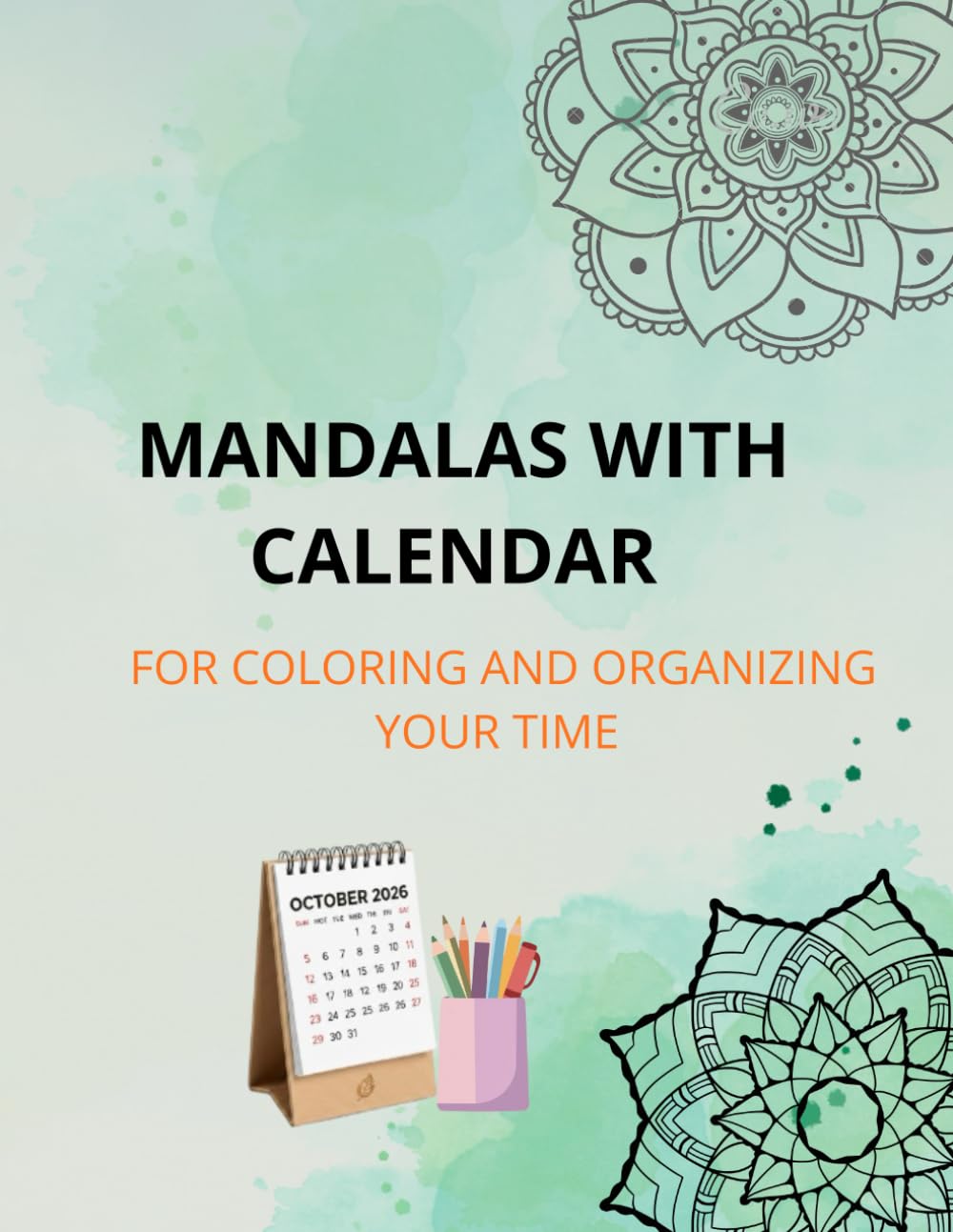 MANDALAS WITH CALENDAR: FOR COLORING AND ORGANIZING YOUR TIME