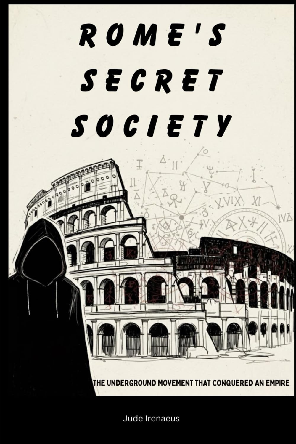 Rome's Secret Society: The Underground Movement That Conquered An Empire (The Early Church Series)