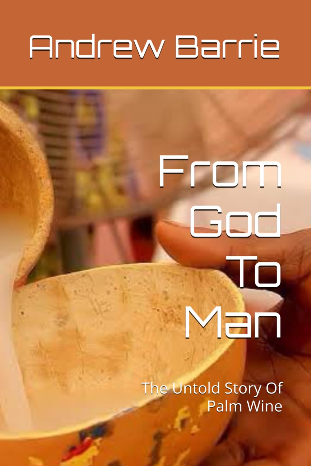 From God To Man: The Untold Story Of Palm Wine