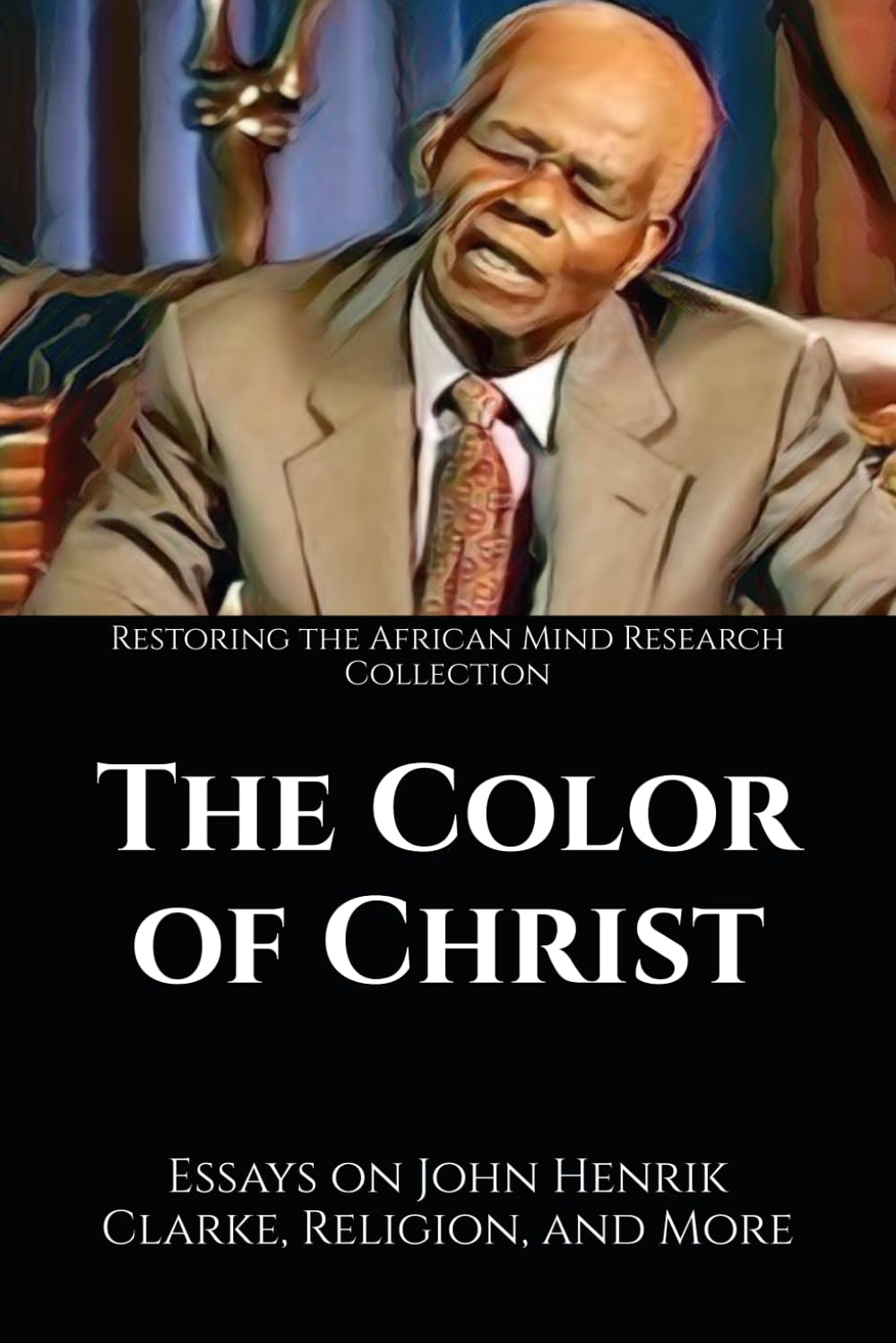 The Color of Christ: Essays on John Henrik Clarke, Religion, and More (The John Henrik Clarke collection)