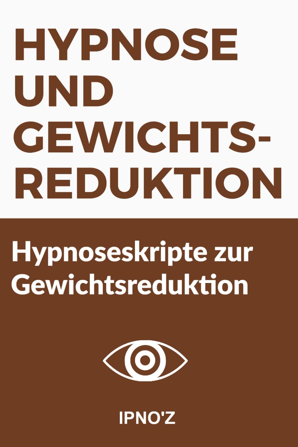 Hypnose und Gewichtsreduktion: Hypnoseskripte zur Gewichtsreduktion (Therapeutische Hypnoseskripte) (German Edition)