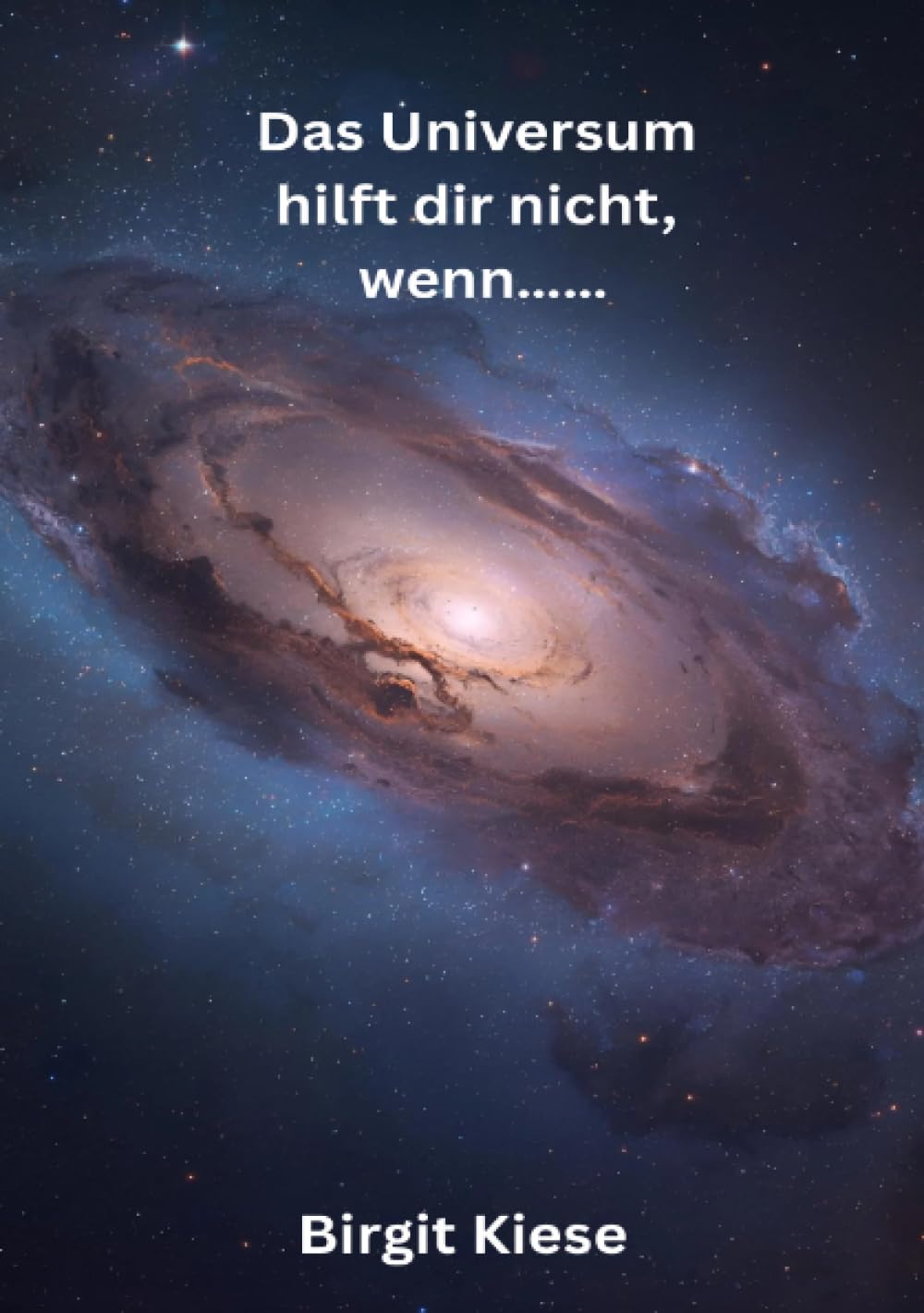Das Universum hilft dir nicht, wenn.......: Der Moment, in dem das Universum zurückflüstert