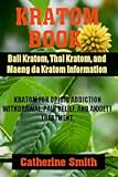 KRATOM BOOK: Bali Kratom, Thai Kratom, and Maeng da Kratom Information; Kratom for Opioid Addiction Withdrawal, Pain Relief, and Anxiety Treatment