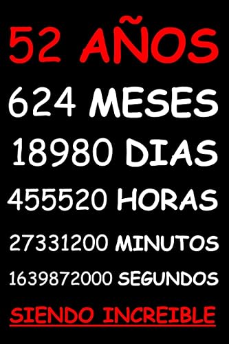 52 AÑOS SIENDO INCREIBLE REGALO HOMBRE O MUJER 52 AÑOS DE CUMPLEAÑOS ORIGINAL Y DIVERTIDO , CUADERNO DE APUNTES O AGENDA, DIARIO, LEBRETA DE NOTAS..