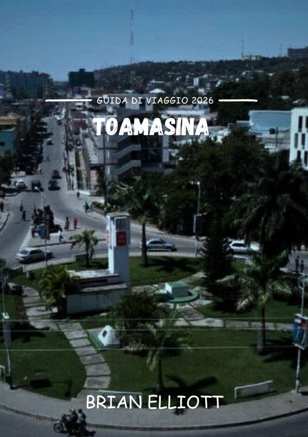 TOAMASINA GUIDA DI VIAGGIO 2026: La guida definitiva per gli intenditori alla scoperta della gemma costiera di Vada: spiagge, cultura, gastronomia e tesori nascosti
