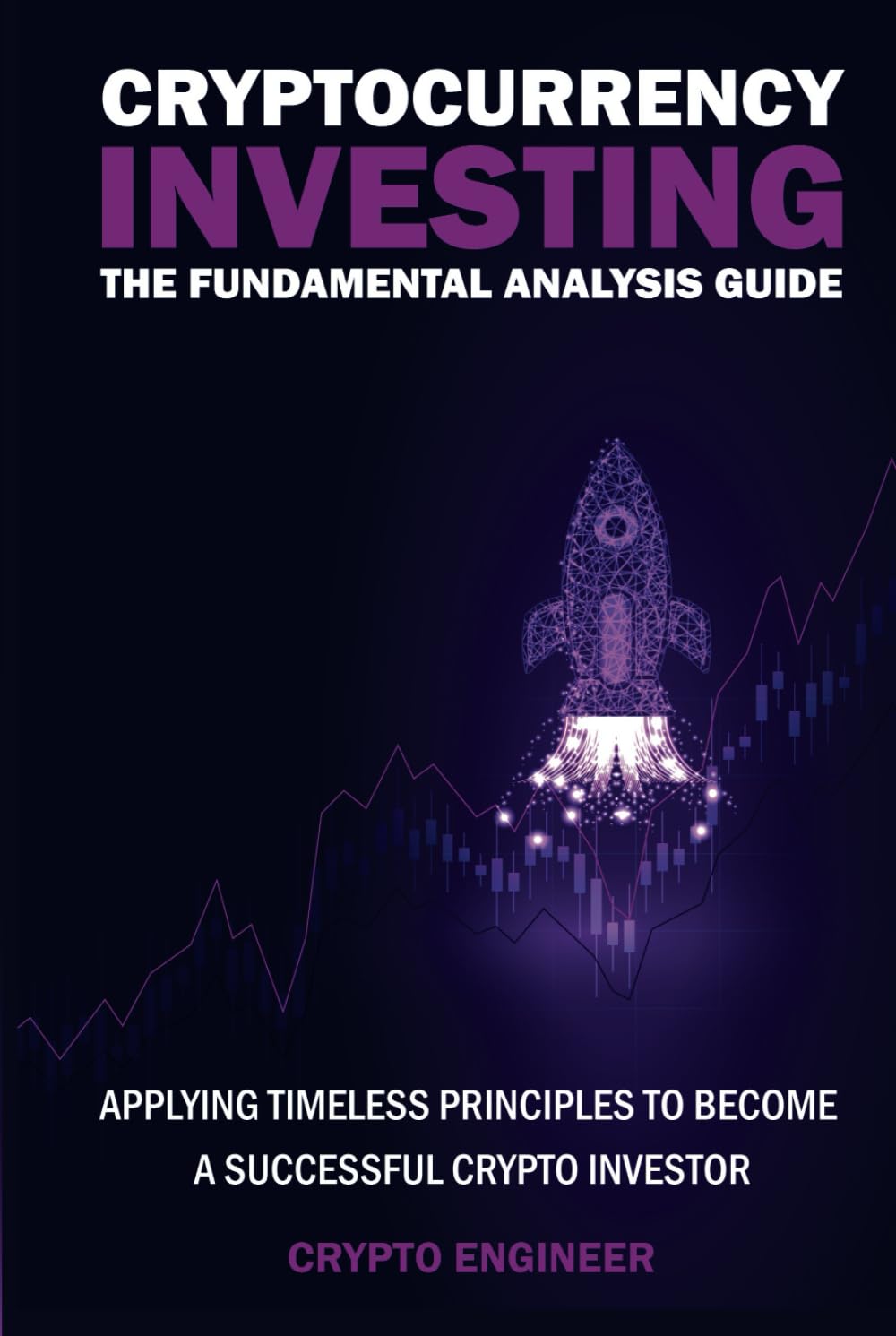 CRYPTOCURRENCY INVESTING - The Fundamental Analysis Guide: Applying Timeless Principles To Become A Successful Crypto Investor