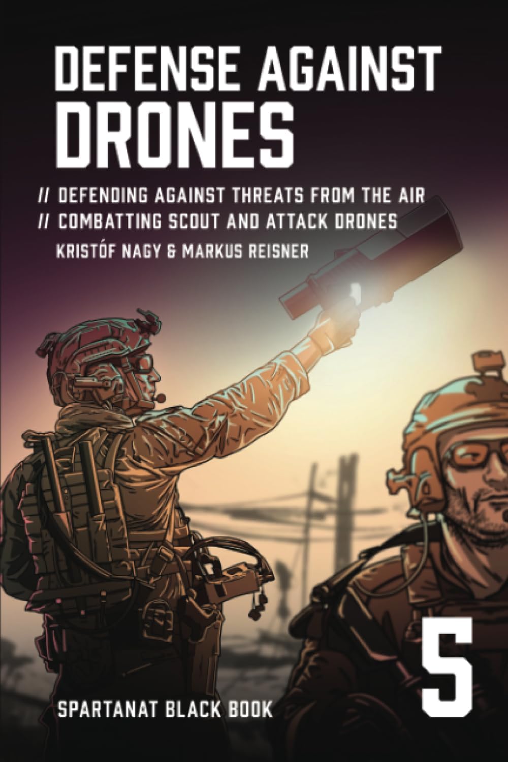 - Defense Against Drones: Defending Against Threats From The Air - Combatting Scout and Attack Drones: 5 (Spartanat Black Book)