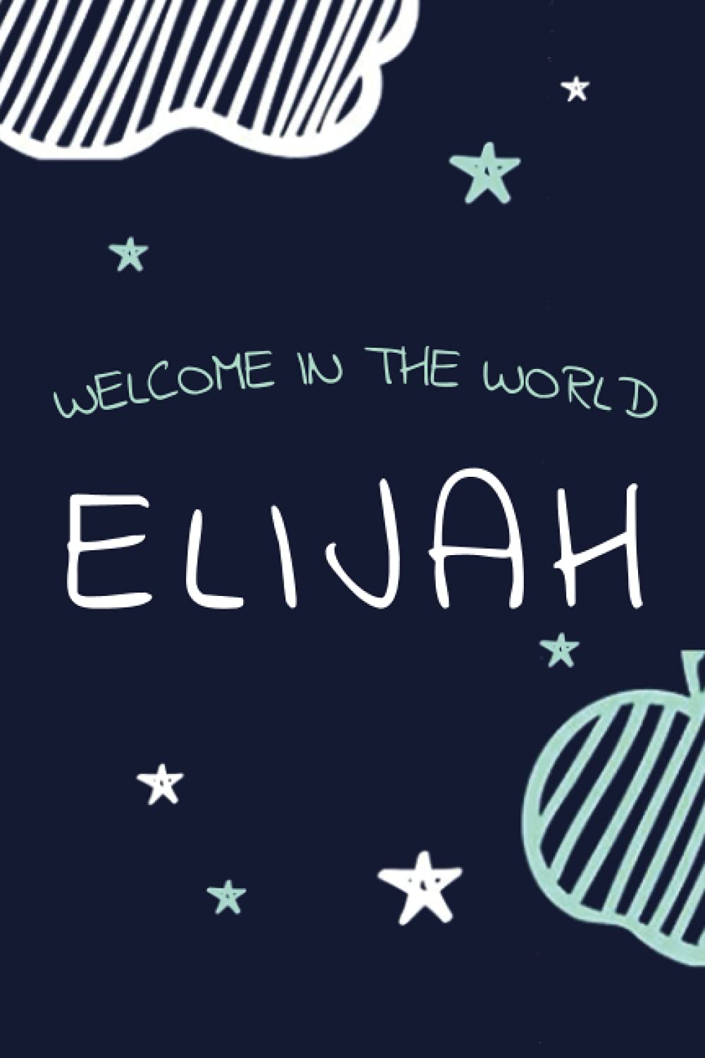 Welcome Elijah- Baby Memory Book and Journal: Personalized newborn gift and birth, name of baby Elijah on cover: baby memories / 6x9 niches