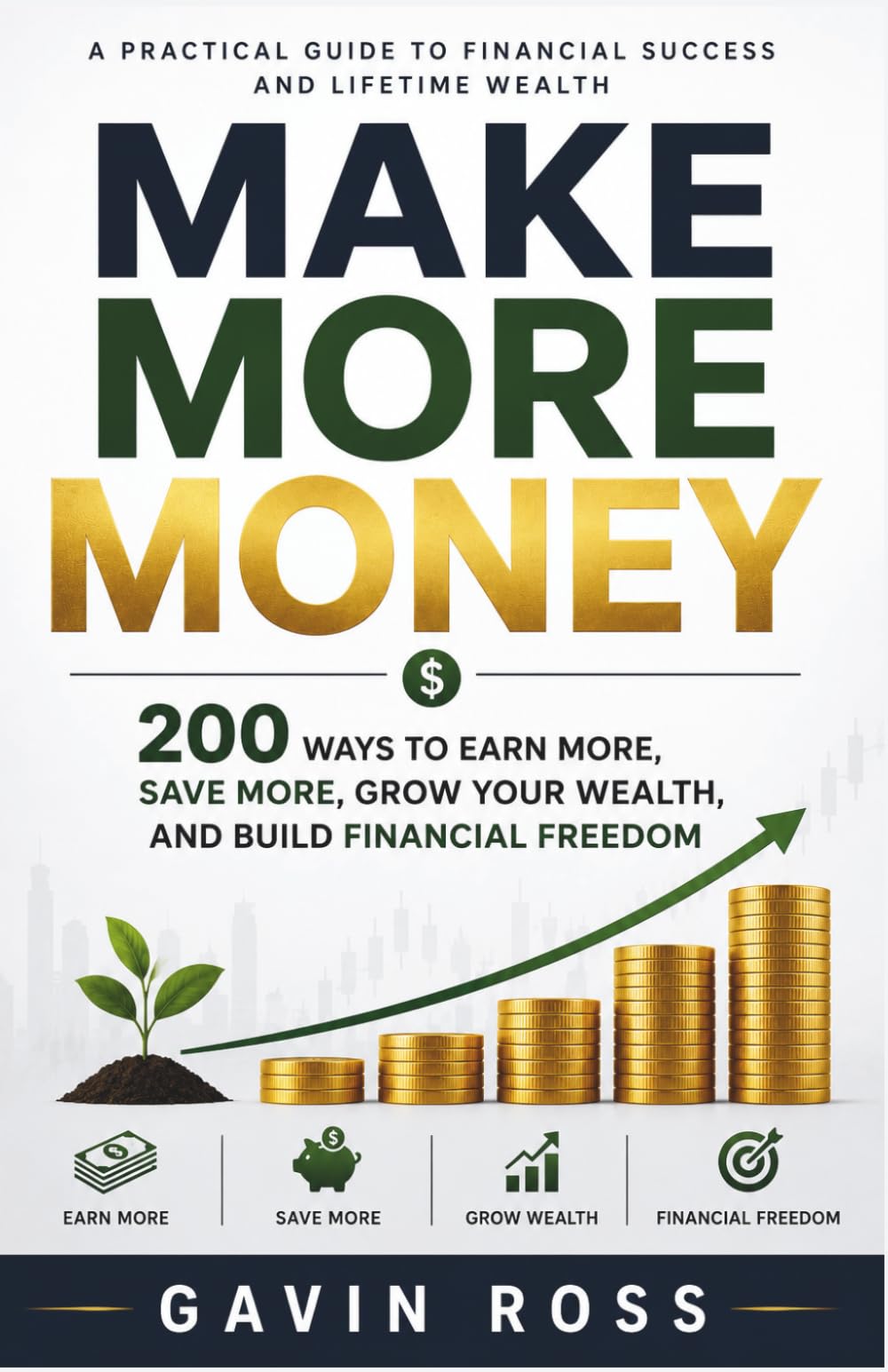 Make More Money: 200 Ways to Earn More, Save More, Grow Your Wealth, and Build Financial Freedom