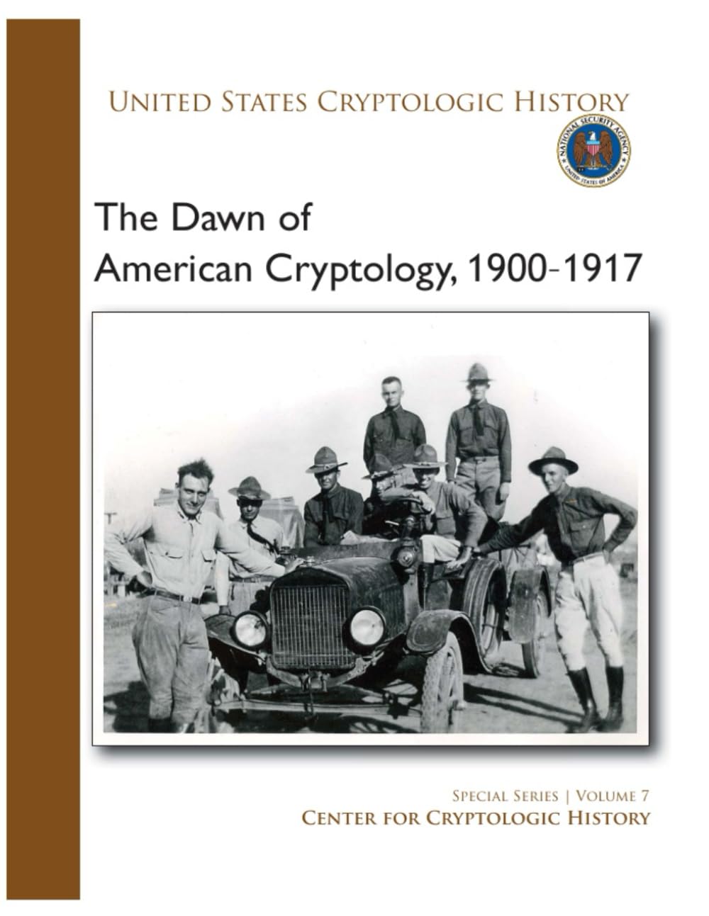 The Dawn of American Cryptology, 1900-1917: SPECIAL SERIES | VOLUME 7, UNITED STATES CRYPTOLOGIC HISTORY