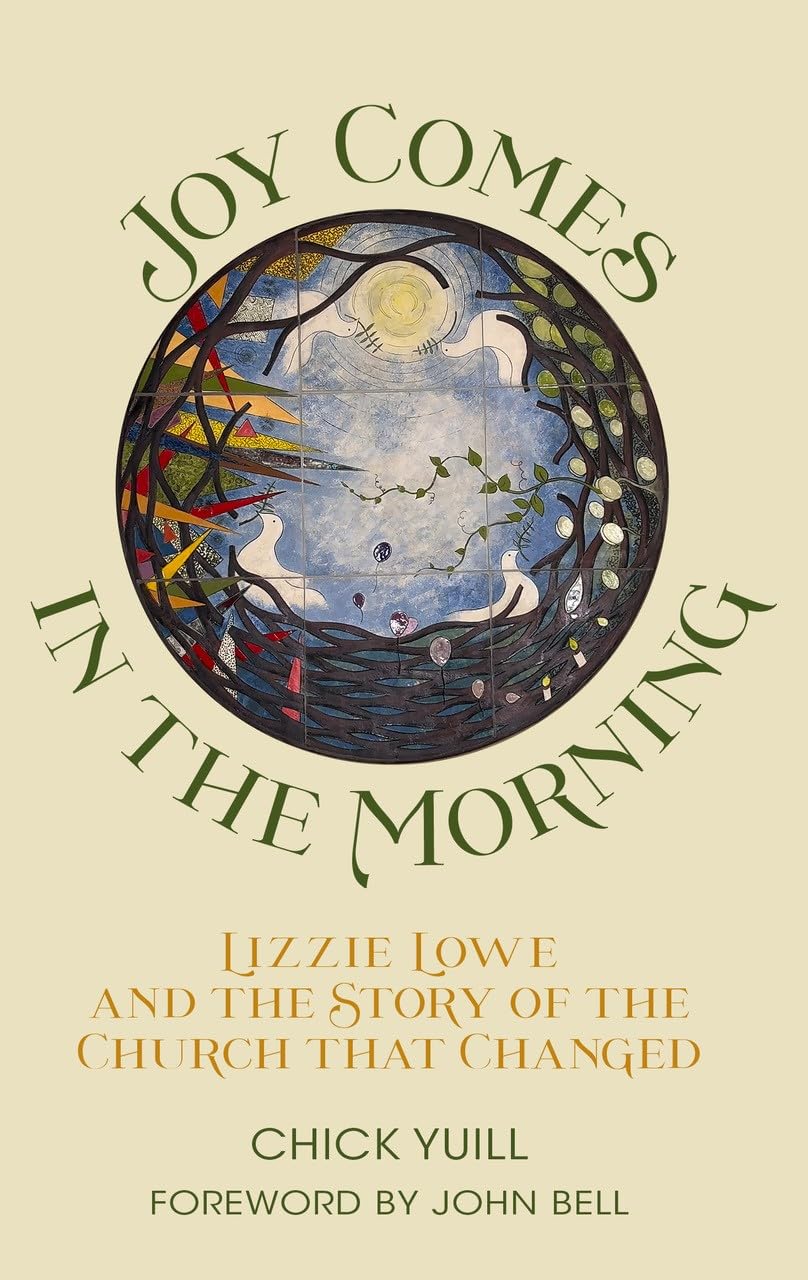 Joy Comes in the Morning: Lizzie Lowe and the Story of the Church that Changed