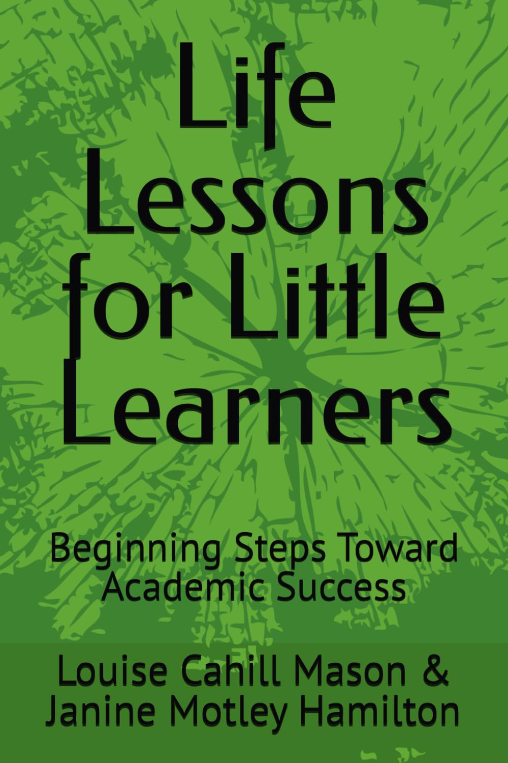 Life Lessons for Little Learners: Beginning Steps Toward Academic Success