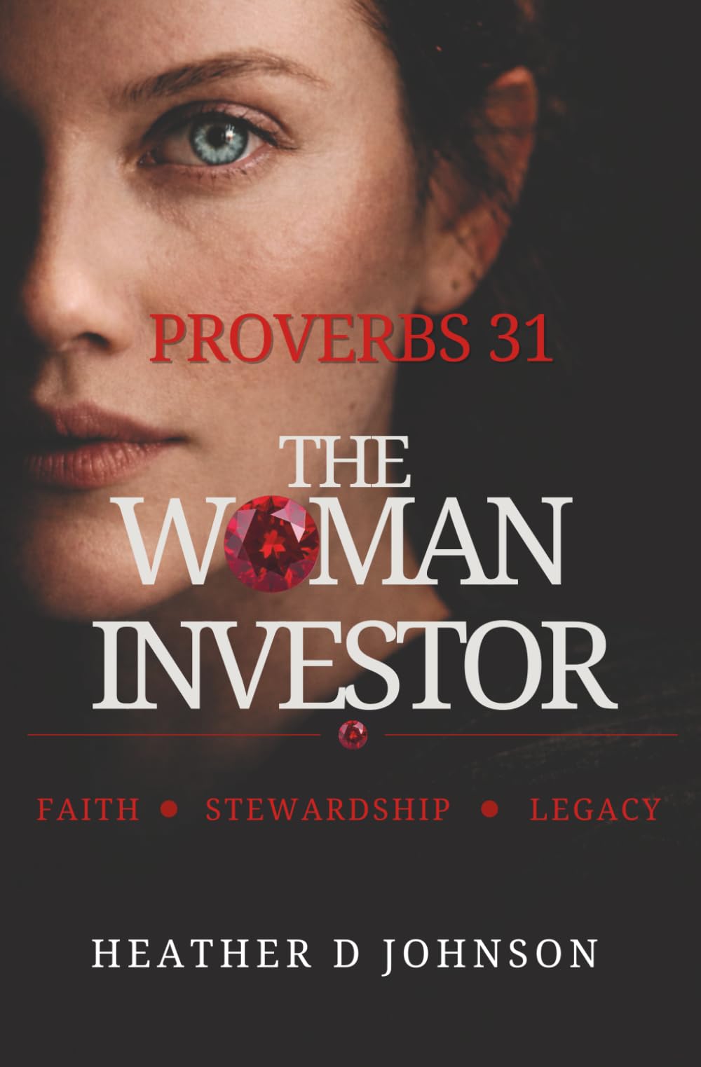 Proverbs 31: The Woman Investor: Faith. Stewardship. Legacy.