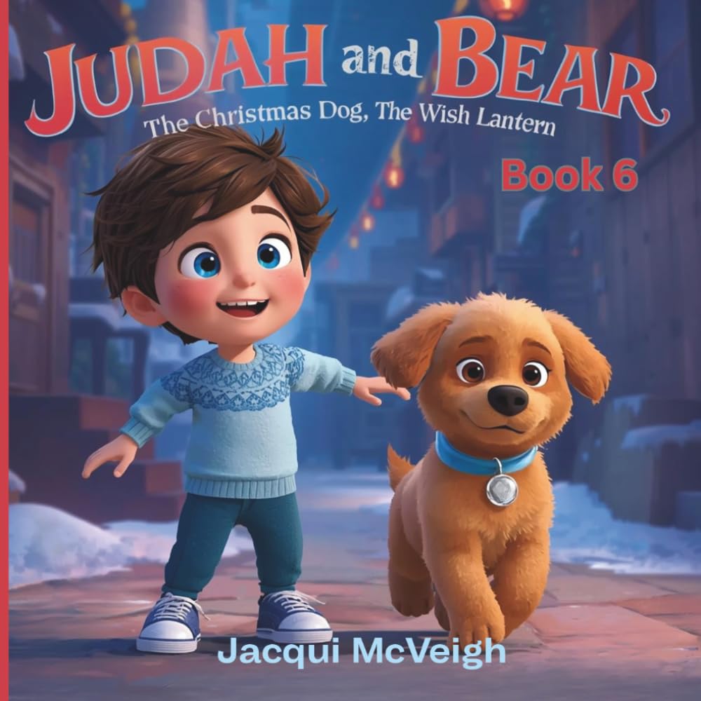 Judah And Bear The Christmas Dog: The Wish Lantern: Book 6 A Magical Christmas Story for Children Ages 3+ A Cozy Bedtime Tale of Wishes, Wonder and a Very Special Puppy