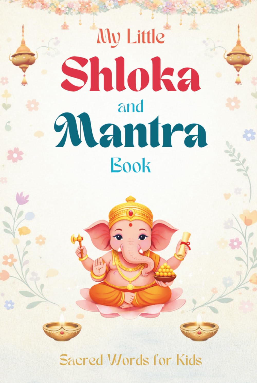 My Little Shloka and Mantra Book: Sacred Words for Kids (The Hindu Gods Series)